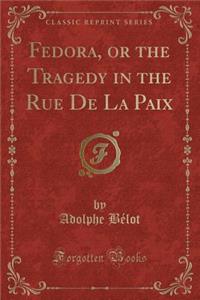 Fedora, or the Tragedy in the Rue de la Paix (Classic Reprint)