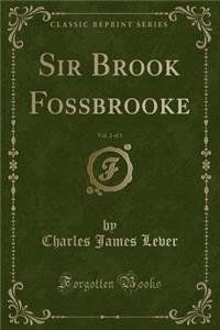 Sir Brook Fossbrooke, Vol. 2 of 3 (Classic Reprint)