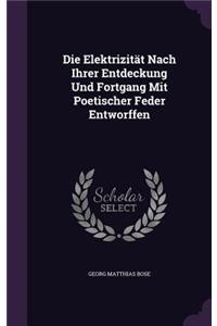 Die Elektrizitat Nach Ihrer Entdeckung Und Fortgang Mit Poetischer Feder Entworffen