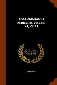 The Gentleman's Magazine, Volume 74, Part 1