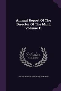 Annual Report of the Director of the Mint, Volume 11