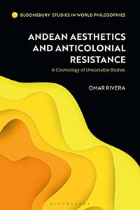 Andean Aesthetics and Anticolonial Resistance