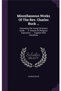 Miscellaneous Works Of The Rev. Charles Buck ...