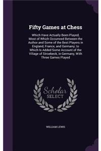 Fifty Games at Chess