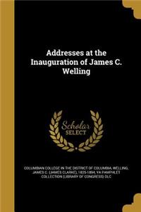 Addresses at the Inauguration of James C. Welling