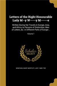 Letters of the Right Honourable Lady M--y W-----y M------e