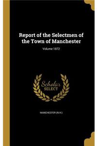 Report of the Selectmen of the Town of Manchester; Volume 1872