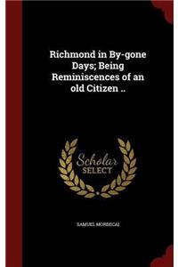 RICHMOND IN BY-GONE DAYS; BEING REMINISC