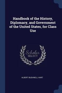 Handbook of the History, Diplomacy, and Government of the United States, for Class Use