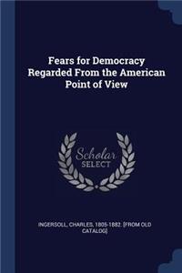 Fears for Democracy Regarded From the American Point of View