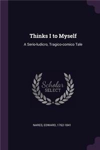Thinks I to Myself