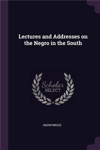 Lectures and Addresses on the Negro in the South