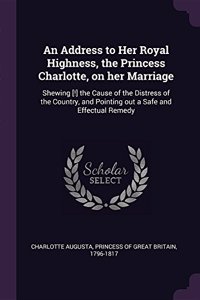 Address to Her Royal Highness, the Princess Charlotte, on her Marriage