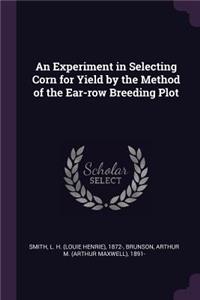 An Experiment in Selecting Corn for Yield by the Method of the Ear-row Breeding Plot