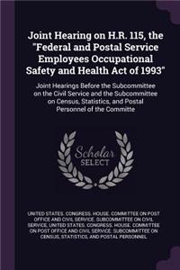 Joint Hearing on H.R. 115, the Federal and Postal Service Employees Occupational Safety and Health Act of 1993: Joint Hearings Before the Subcommittee on the Civil Service and the Subcommittee on Census, Statistics, and Postal Personnel of the Committe