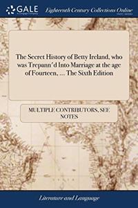 THE SECRET HISTORY OF BETTY IRELAND, WHO