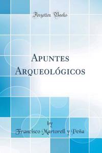 Apuntes Arqueolï¿½gicos (Classic Reprint)
