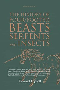 History of Four-Footed Beasts, Serpents and Insects Vol. I of III