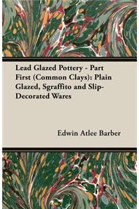 Lead Glazed Pottery - Part First (Common Clays)