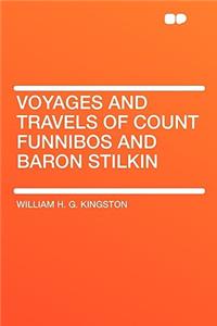 Voyages and Travels of Count Funnibos and Baron Stilkin