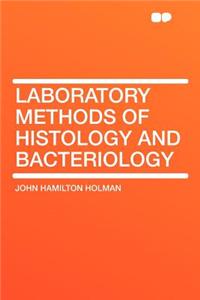 Laboratory Methods of Histology and Bacteriology