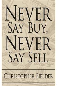 Never Say Buy, Never Say Sell