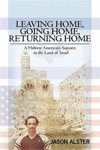 Leaving Home, Going Home, Returning Home: A Hebrew American's Sojourn in the Land of Israel