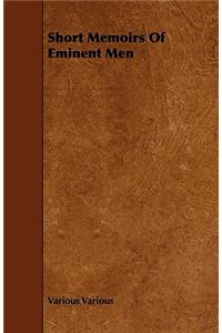 Short Memoirs Of Eminent Men