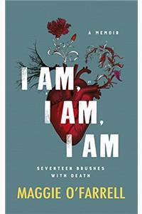 I am, I am, I am: Seventeen Brushes with Death - the Breathtaking Number One Bestseller