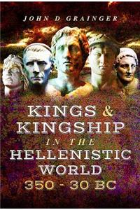 Kings and Kingship in the Hellenistic World 350-30 BC