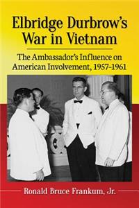 Elbridge Durbrow's War in Vietnam