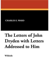 The Letters of John Dryden with Letters Addressed to Him