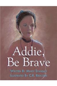 Addie, Be Brave