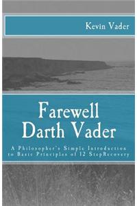 Farewell Darth Vader: A Philosopher's Simple Introduction to Basic Principles of 12 Step Recovery