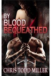 By Blood Bequeathed