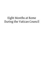 Eight Months at Rome During the Vatican Council