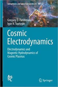 Cosmic Electrodynamics: Electrodynamics and Magnetic Hydrodynamics of Cosmic Plasmas (Astrophysics and Space Science Library, Volume 388) [Special Indian Edition - Reprint Year: 2020]