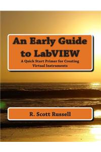 An Early Guide to LabVIEW: A Quick Start Primer for Creating Virtual Instruments