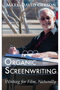 Organic Screenwriting: Writing for Film, Naturally