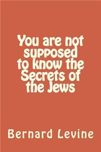 You are not supposed to know the Secrets of the Jews