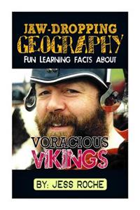 Jaw-Dropping Geography: Fun Learning Facts about Voracious Vikings: Illustrated Fun Learning for Kids