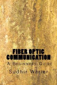 Fiber Optic Communication - A Beginners Guide