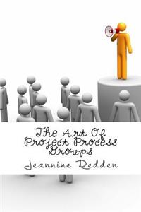 The Art Of Project Process Groups