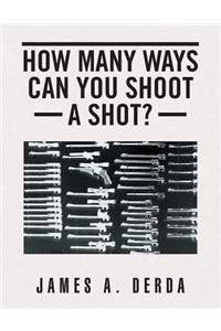 How Many Ways Can You Shoot a Shot?