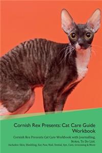 Cornish Rex Presents: Cat Care Guide Workbook Cornish Rex Presents Cat Care Workbook with Journalling, Notes, to Do List. Includes: Skin, Shedding, Ear, Paw, Nail, Dental, Eye, Care, Grooming & More