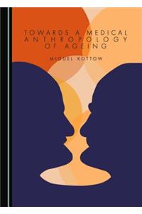 Towards a Medical Anthropology of Ageing