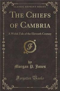 The Chiefs of Cambria: A Welsh Tale of the Eleventh Century (Classic Reprint)