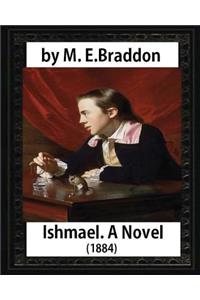 Ishmael. A Novel (1884), by M.E. Braddon