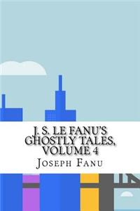 J. S. Le Fanu's Ghostly Tales, Volume 4