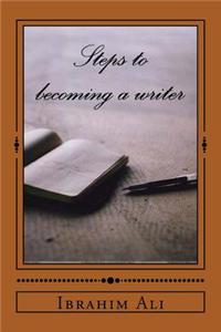 Steps to Becoming a Writer: How to Guide on Writing and Publishing